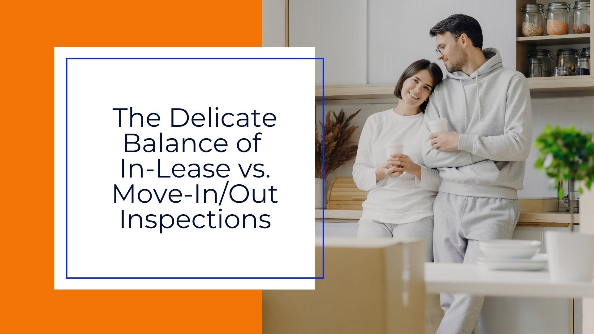The Delicate Balance of In-Lease Inspections vs. Move-In/Move-Out Inspections